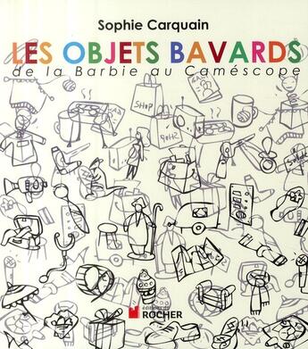 Couverture du livre « Les objets bavards ; de la Barbie au caméscope » de Sophie Carquain aux éditions Rocher