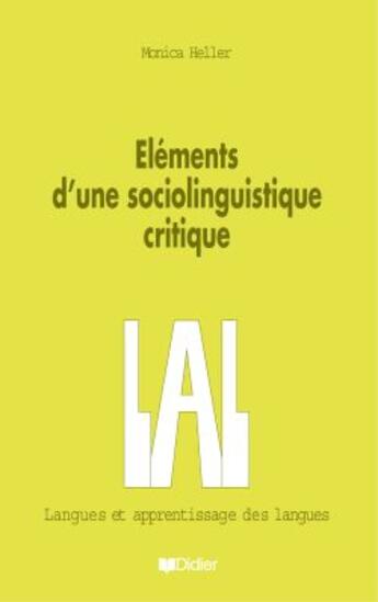 Couverture du livre « Elements d'une sociolinguistique critique - livre » de Monica Heller aux éditions Didier