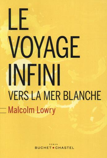 Couverture du livre « Le voyage infini ; vers la mer blanche » de Malcolm Lowry aux éditions Buchet Chastel