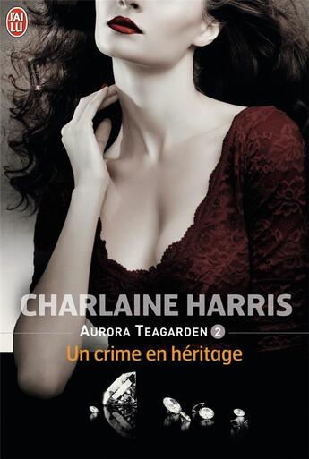 Couverture du livre « Aurora Teagarden Tome 2 ; un crime en héritage » de Charlaine Harris aux éditions J'ai Lu