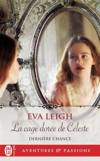 Couverture du livre « Dernière chance Tome 1 : la cage dorée de Céleste » de Eva Leigh aux éditions J'ai Lu