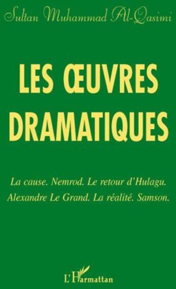 Couverture du livre « Les oeuvres dramatiques ; la cause Nemrod ; le retour d'Hulagu ; Alexandre le grand ; la réalite ; Samson » de Qasimi Muhammad aux éditions L'harmattan