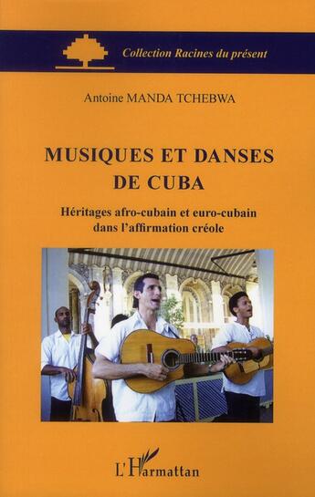 Couverture du livre « Musiques et danses de Cuba ; héritages afro-cubain et euro-cubain dans l'affirmation créole » de Antoine Manda Tchebwa aux éditions L'harmattan