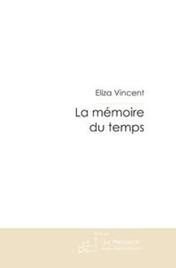 Couverture du livre « La mémoire du temps » de Vincent Elisabeth aux éditions Le Manuscrit