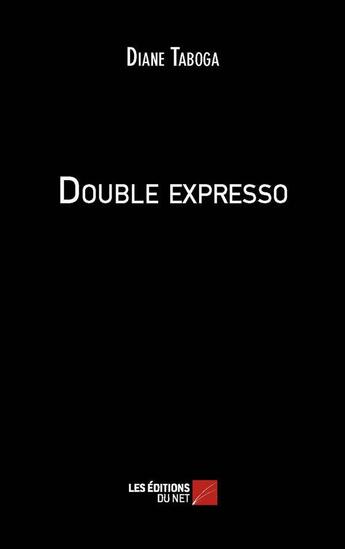 Couverture du livre « Double expresso » de Diane Taboga aux éditions Editions Du Net