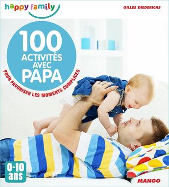 Couverture du livre « 100 activités avec papa ; pour favoriser les moments complices ; 0-10 ans » de Gilles Diederichs aux éditions Mango