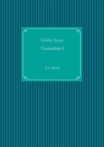 Couverture du livre « Curriculum 3 - Le mort » de Helder Serpa aux éditions Books On Demand