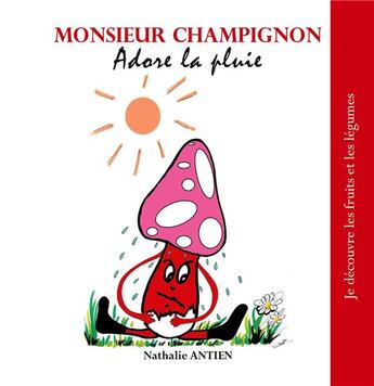 Couverture du livre « Monsieur Champignon adore la pluie t.14 » de Nathalie Antien aux éditions Books On Demand