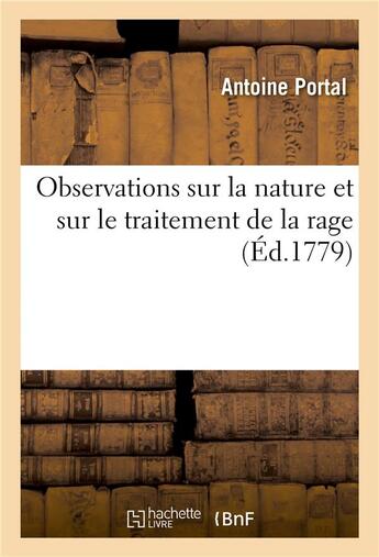 Couverture du livre « Observations sur la nature et sur le traitement de la rage : suivies d'un précis historique et critique des remèdes employés jusqu'ici contre cette maladie » de Antoine Portal aux éditions Hachette Bnf