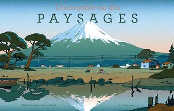 Couverture du livre « L'incroyable vie des paysages » de Vincent Mahe et Claire Lecoeuvre aux éditions Actes Sud Junior