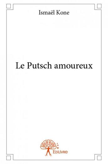 Couverture du livre « Le putsch amoureux » de Ismael Kone aux éditions Edilivre