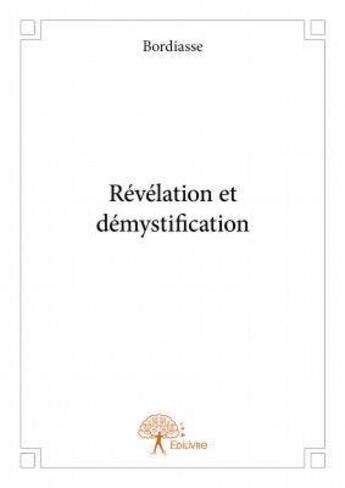 Couverture du livre « Révélations et démystifications » de Bordiasse aux éditions Edilivre