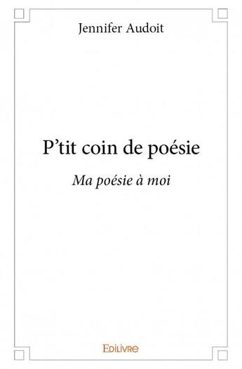 Couverture du livre « P'tit coin de poésie » de Audoit Jennifer aux éditions Edilivre