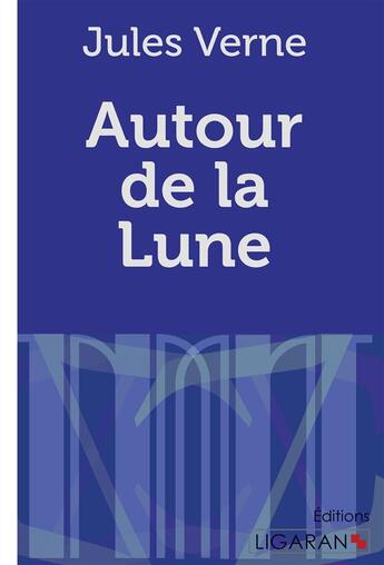 Couverture du livre « Autour de la Lune » de Jules Verne aux éditions Ligaran