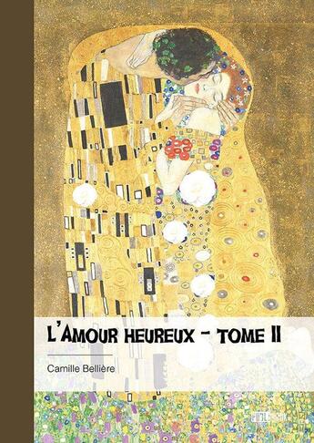 Couverture du livre « L'amour heureux Tome 2 » de Camille Belliere aux éditions Publibook