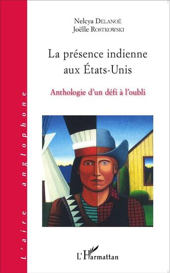 Couverture du livre « La présence indienne aux Etats-Unis ; anthologie d'un défi à l'oubli » de Joëlle Rostkowski et Nelcya Delanoe aux éditions L'harmattan