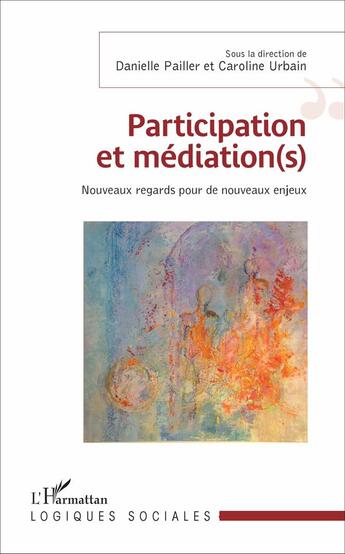 Couverture du livre « Participation et mediations nouveaux regards pour de nouveaux enjeux » de Pailler D/Urbain C aux éditions L'harmattan