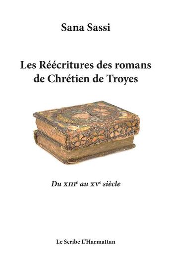 Couverture du livre « Les réécritures des romans de Chrétien de Troyes ; du XIIIe au XVe siècle » de Sana Sassi aux éditions L'harmattan