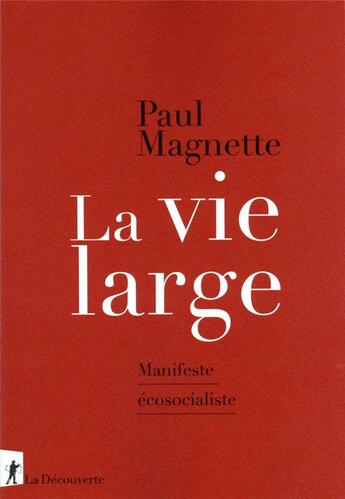 Couverture du livre « La vie large : manifeste écosocialiste » de Paul Magnette aux éditions La Decouverte