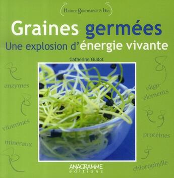 Couverture du livre « Graines germées, une explosion d'énergie vivante » de Catherine Oudot aux éditions Anagramme