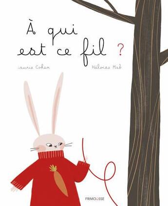 Couverture du livre « À qui est ce fil ? » de Laurie Cohen et Heloise Mab aux éditions Frimousse