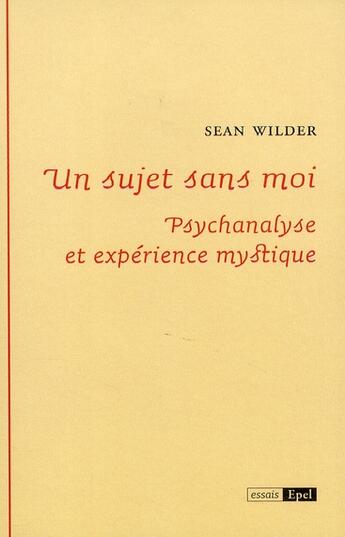 Couverture du livre « Un sujet sans moi ; psychanalyse et expérience mystique » de Sean Wilder aux éditions Epel