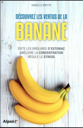 Couverture du livre « Decouvrez les vertus de la banane » de Brette Isabelle aux éditions Alpen