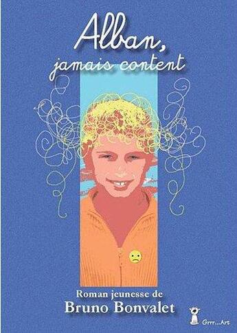 Couverture du livre « Alban, jamais content » de Bruno Bonvalet aux éditions Grrr...art