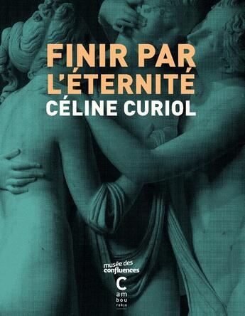 Couverture du livre « Finir par l'éternité » de Celine Curiol aux éditions Cambourakis