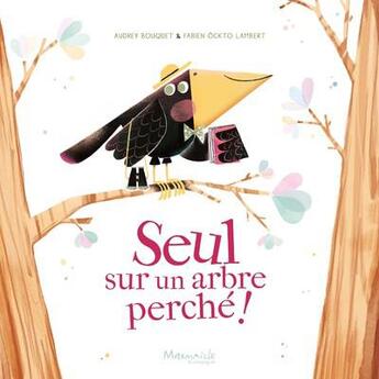 Couverture du livre « Seul sur un arbre perché ! » de Fabien Ockto Lambert et Audrey Bouquet aux éditions Marmaille Et Compagnie