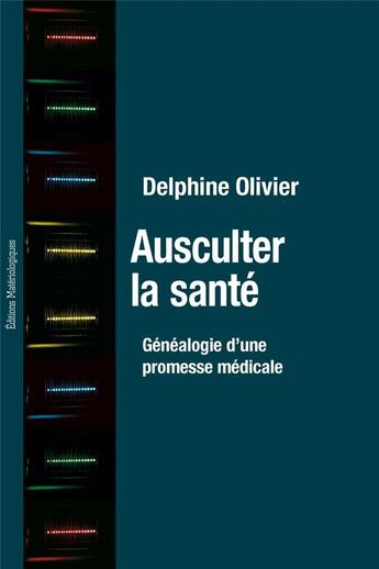 Couverture du livre « Ausculter la santé : généalogie d'une promesse médicale » de Delphine Olivier aux éditions Editions Matériologiques