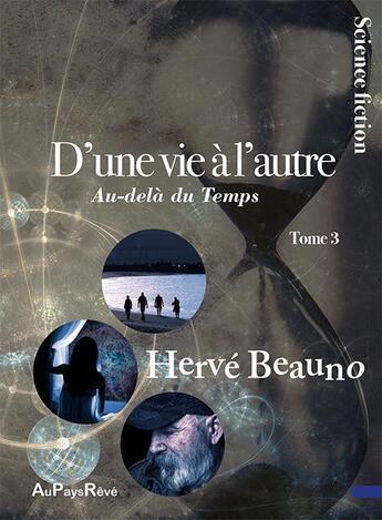 Couverture du livre « D'une vie à l'autre t.3 ; au-delà du temps » de Herve Beauno aux éditions Au Pays Reve