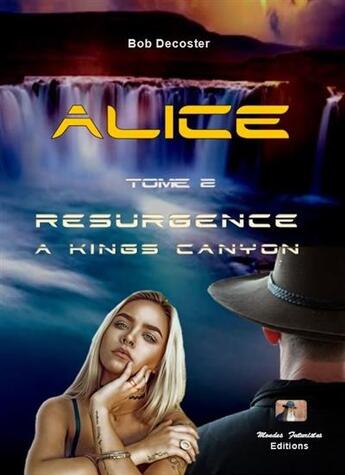 Couverture du livre « Alice t.2 ; résurgence à Kings Canyon » de Bob Decoster aux éditions Mondes Futuristes