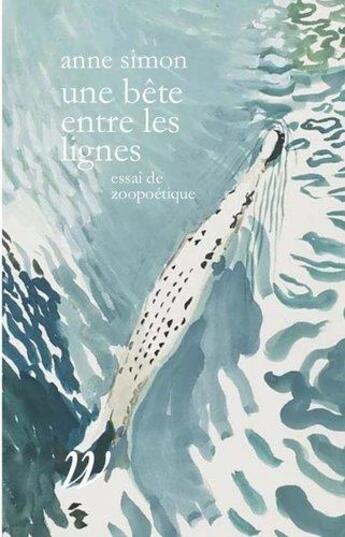 Couverture du livre « Une bête entre les lignes : essais de zoopoétique » de Anne Simon aux éditions Wildproject