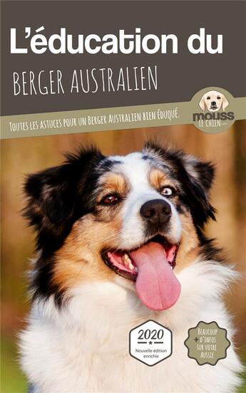 Couverture du livre « L'éducation du Berger Australien : toutes les astuces pour un Berger Australien bien éduqué » de Mouss Le Chien aux éditions Carre Mova