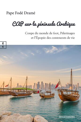 Couverture du livre « CAP sur la péninsule Arabique : Coupe du monde de foot, Pèlerinages et l'Épopée des conteneurs de vie » de Pape Fode Drame aux éditions Complicites