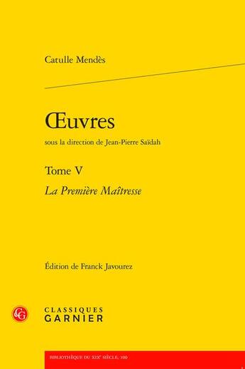 Couverture du livre « Oeuvres t.5 : la première maîtresse » de Catulle Mendès aux éditions Classiques Garnier