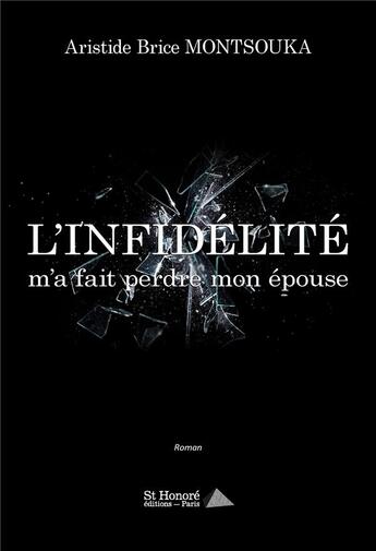 Couverture du livre « L infidelite m a fait perdre mon epouse » de Montsouka A B. aux éditions Saint Honore Editions