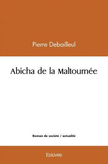 Couverture du livre « Abicha de la maltournee » de Debailleul Pierre aux éditions Edilivre