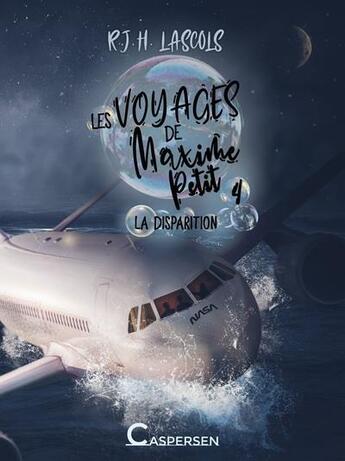 Couverture du livre « Les voyages de Maxime Petit t.4 : la disparition » de Lascols-R.J.H. aux éditions Caspersen