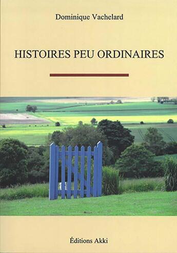 Couverture du livre « Histoires peu ordinaires » de Dominique Vachelard aux éditions Akki