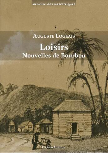 Couverture du livre « Loisirs. nouvelles de Bourbon » de Auguste Logeais aux éditions Ciceron