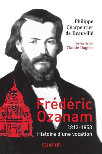 Couverture du livre « Frédéric Ozanam 1813-1853 ; prophète pour temps de sécularisation » de Philippe Charpentier De Beauville aux éditions Salvator