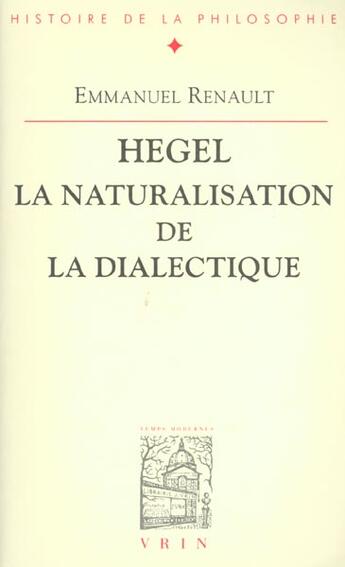 Couverture du livre « Hegel ; la naturalisation de la dialectique » de Emmanuel Renault aux éditions Vrin