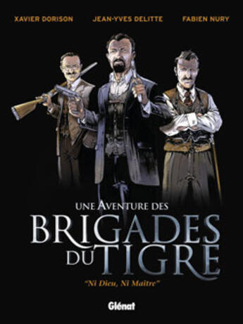 Couverture du livre « Les Brigades du Tigre - Tome 01 : Ni Dieu, ni Maître » de Fabien Nury et Jean-Yves Delitte et Xavier Dorison aux éditions Glenat