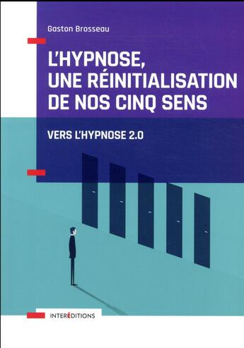 Couverture du livre « L'hypnose, une réinitialisation de nos cinq sens (2e édition) » de Gaston Brosseau aux éditions Intereditions