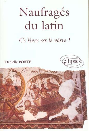 Couverture du livre « Naufrages du latin, ce livre est le votre ! » de Porte Danielle aux éditions Ellipses