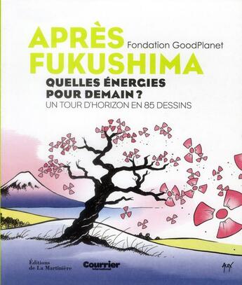 Couverture du livre « Après Fukushima ; quelles énergies pour demain ? un tour d'horizon en 85 dessins » de Fondation Goodplanet aux éditions La Martiniere