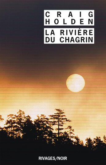 Couverture du livre « La rivière du chagrin » de Craig Holden aux éditions Rivages