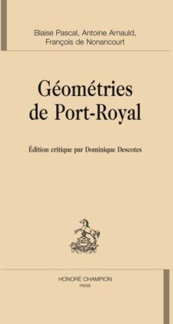 Couverture du livre « Géométries de Port-Royal » de Antoine Arnauld et Francois De Nonancourt et Blaise Pascal aux éditions Honore Champion